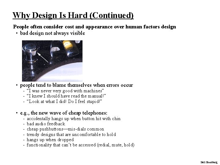 Why Design Is Hard (Continued) People often consider cost and appearance over human factors Why Design Is Hard (Continued) People often consider cost and appearance over human factors
