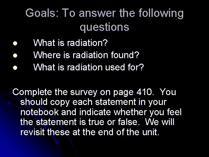 Goals: To answer the following questions l l l What is radiation? Where is
