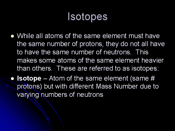 Isotopes l l While all atoms of the same element must have the same