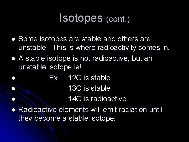 Isotopes (cont. ) l l l Some isotopes are stable and others are unstable.