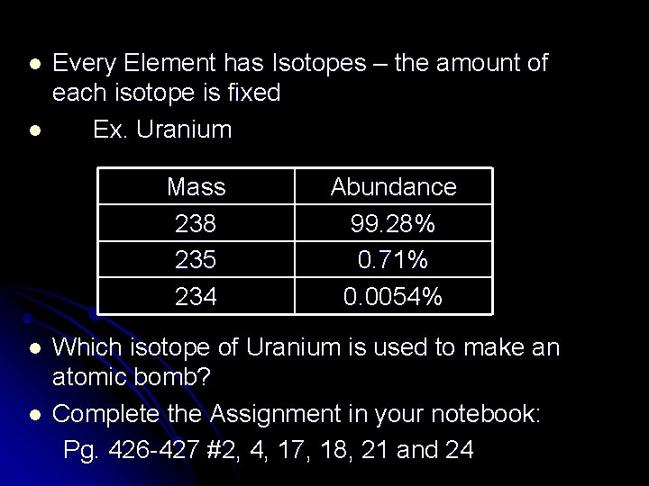 l l Every Element has Isotopes – the amount of each isotope is fixed