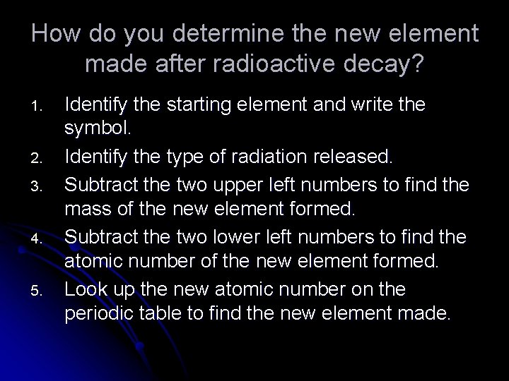 How do you determine the new element made after radioactive decay? 1. 2. 3.