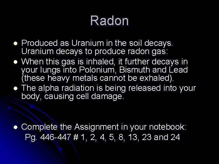 Radon l l Produced as Uranium in the soil decays. Uranium decays to produce