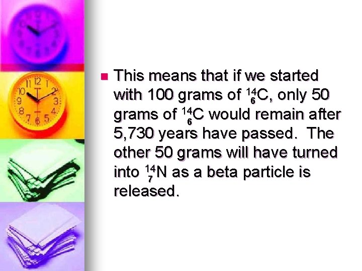 n This means that if we started with 100 grams of 146 C, only
