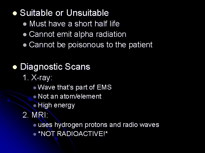 l Suitable or Unsuitable l Must have a short half life l Cannot emit