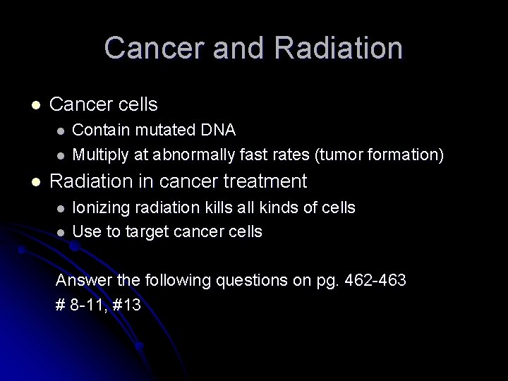 Cancer and Radiation l Cancer cells l l l Contain mutated DNA Multiply at