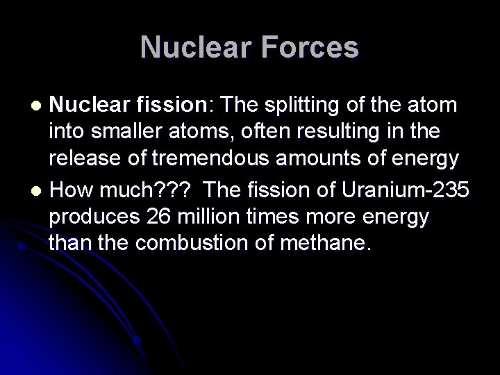 Nuclear Forces Nuclear fission: The splitting of the atom into smaller atoms, often resulting