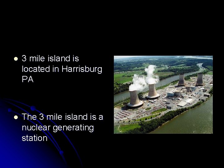 l 3 mile island is located in Harrisburg PA l The 3 mile island