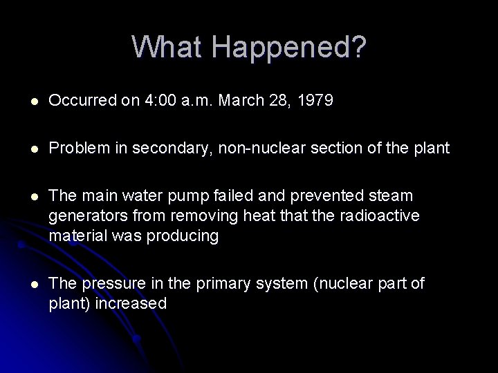 What Happened? l Occurred on 4: 00 a. m. March 28, 1979 l Problem