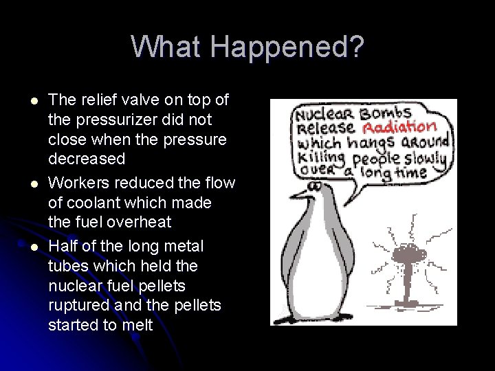 What Happened? l l l The relief valve on top of the pressurizer did