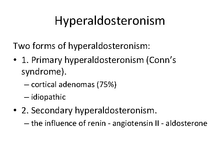 Hyperaldosteronism Two forms of hyperaldosteronism: • 1. Primary hyperaldosteronism (Conn’s syndrome). – cortical adenomas