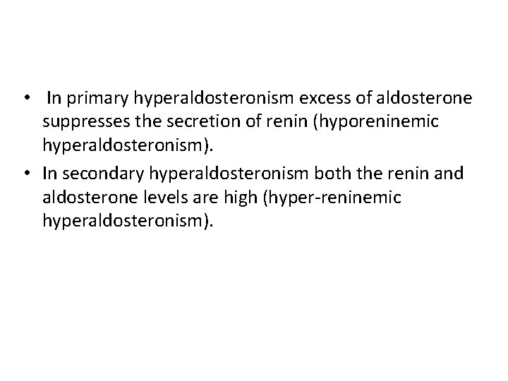  • In primary hyperaldosteronism excess of aldosterone suppresses the secretion of renin (hyporeninemic