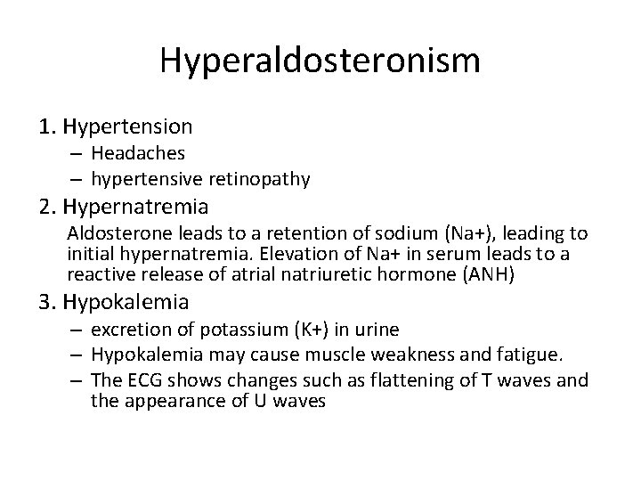 Hyperaldosteronism 1. Hypertension – Headaches – hypertensive retinopathy 2. Hypernatremia Aldosterone leads to a