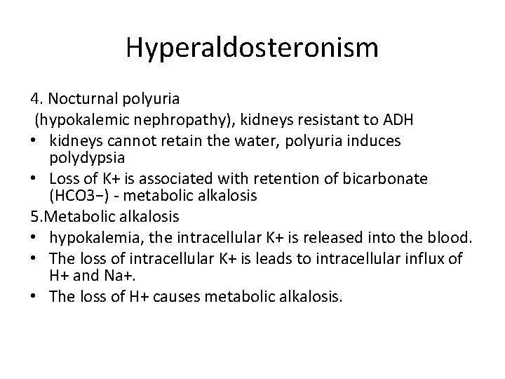 Hyperaldosteronism 4. Nocturnal polyuria (hypokalemic nephropathy), kidneys resistant to ADH • kidneys cannot retain