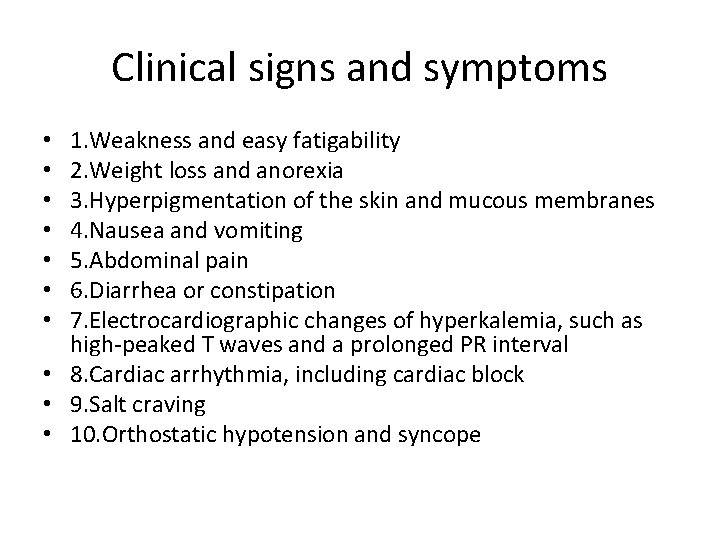Clinical signs and symptoms 1. Weakness and easy fatigability 2. Weight loss and anorexia
