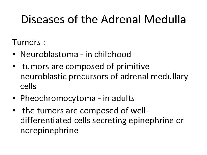 Diseases of the Adrenal Medulla Tumors : • Neuroblastoma in childhood • tumors are