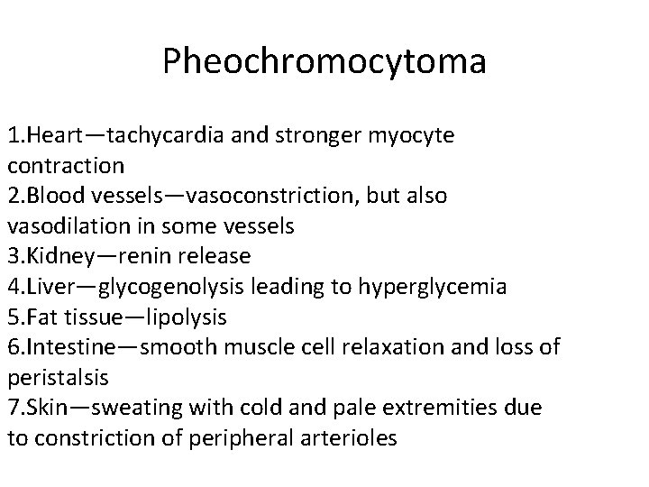Pheochromocytoma 1. Heart—tachycardia and stronger myocyte contraction 2. Blood vessels—vasoconstriction, but also vasodilation in