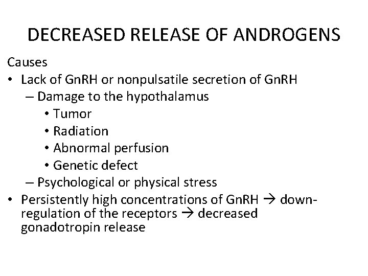 DECREASED RELEASE OF ANDROGENS Causes • Lack of Gn. RH or nonpulsatile secretion of