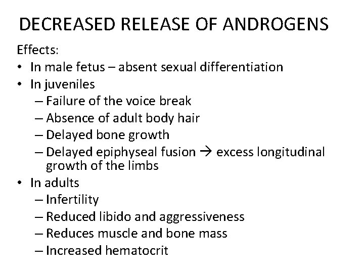 DECREASED RELEASE OF ANDROGENS Effects: • In male fetus – absent sexual differentiation •