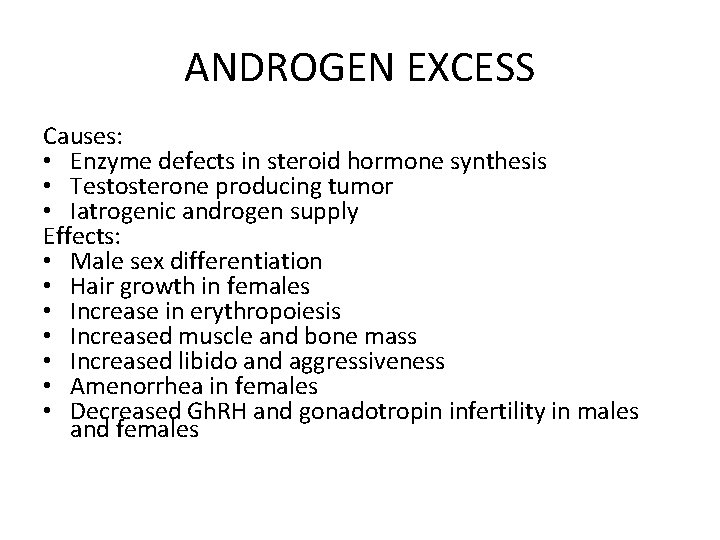 ANDROGEN EXCESS Causes: • Enzyme defects in steroid hormone synthesis • Testosterone producing tumor