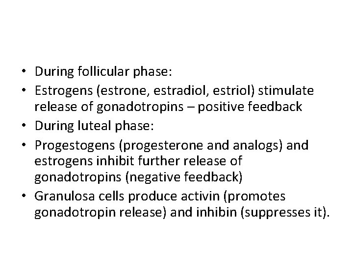  • During follicular phase: • Estrogens (estrone, estradiol, estriol) stimulate release of gonadotropins