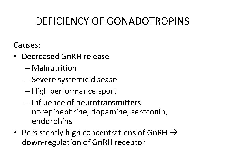 DEFICIENCY OF GONADOTROPINS Causes: • Decreased Gn. RH release – Malnutrition – Severe systemic