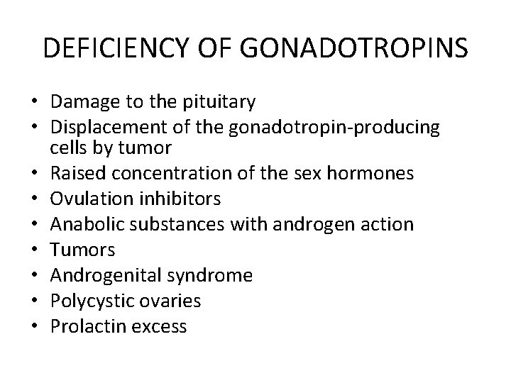 DEFICIENCY OF GONADOTROPINS • Damage to the pituitary • Displacement of the gonadotropin producing