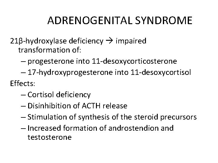 ADRENOGENITAL SYNDROME 21β hydroxylase deficiency impaired transformation of: – progesterone into 11 desoxycorticosterone –