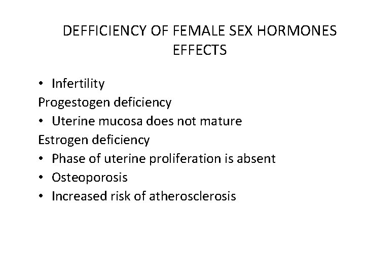 DEFFICIENCY OF FEMALE SEX HORMONES EFFECTS • Infertility Progestogen deficiency • Uterine mucosa does