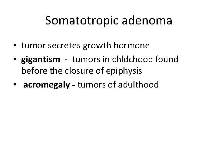 Somatotropic adenoma • tumor secretes growth hormone • gigantism - tumors in chldchood found