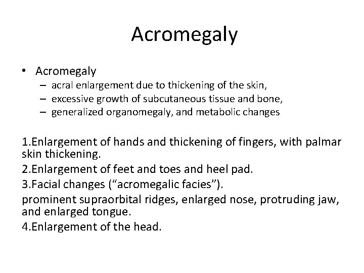 Acromegaly • Acromegaly – acral enlargement due to thickening of the skin, – excessive