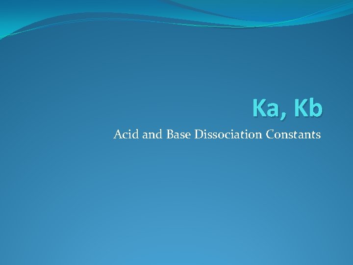 Ka, Kb Acid and Base Dissociation Constants 