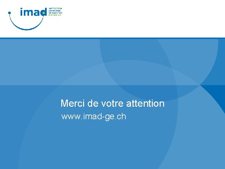 Merci de votre attention www. imad-ge. ch 