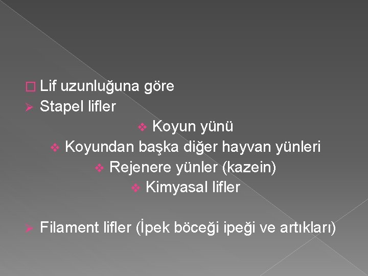 � Lif uzunluğuna göre Ø Stapel lifler v Koyun yünü v Koyundan başka diğer