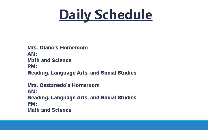 Daily Schedule Mrs. Olano’s Homeroom AM: Math and Science PM: Reading, Language Arts, and