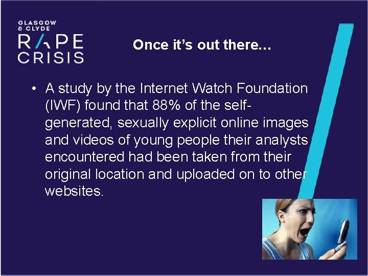 Once it’s out there… • A study by the Internet Watch Foundation (IWF) found