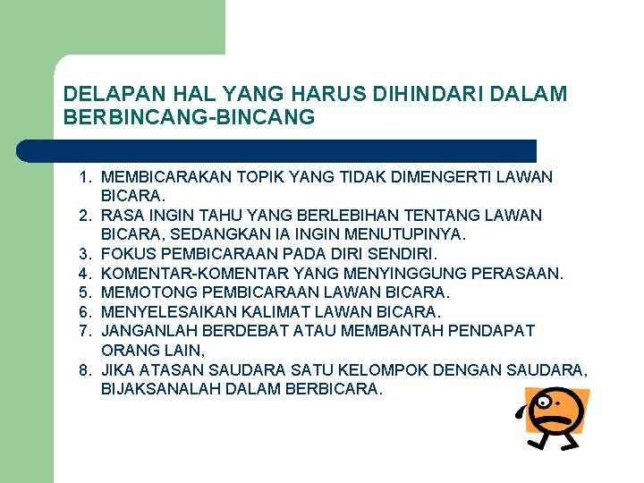 DELAPAN HAL YANG HARUS DIHINDARI DALAM BERBINCANG-BINCANG 1. MEMBICARAKAN TOPIK YANG TIDAK DIMENGERTI LAWAN