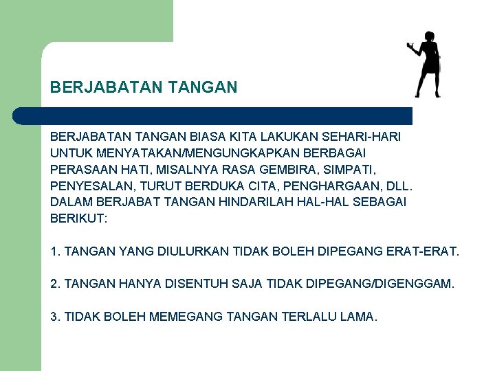 BERJABATAN TANGAN BIASA KITA LAKUKAN SEHARI-HARI UNTUK MENYATAKAN/MENGUNGKAPKAN BERBAGAI PERASAAN HATI, MISALNYA RASA GEMBIRA,