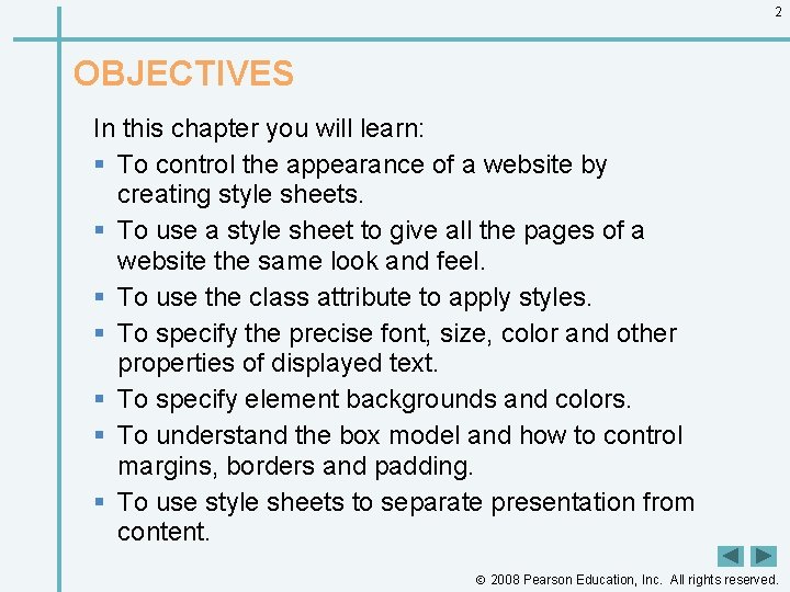 2 OBJECTIVES In this chapter you will learn: § To control the appearance of