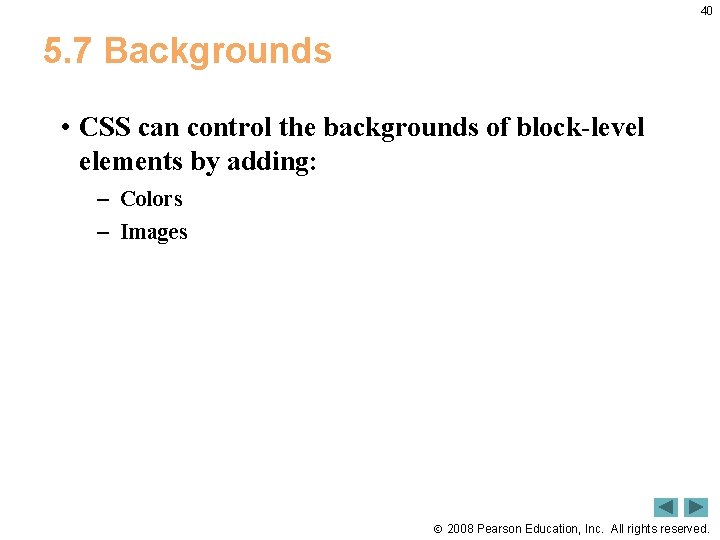40 5. 7 Backgrounds • CSS can control the backgrounds of block-level elements by