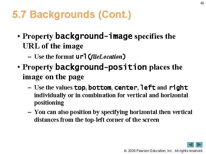 42 5. 7 Backgrounds (Cont. ) • Property background-image specifies the URL of the