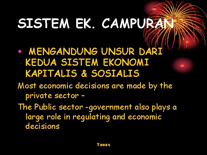 SISTEM EK. CAMPURAN • MENGANDUNG UNSUR DARI KEDUA SISTEM EKONOMI KAPITALIS & SOSIALIS Most