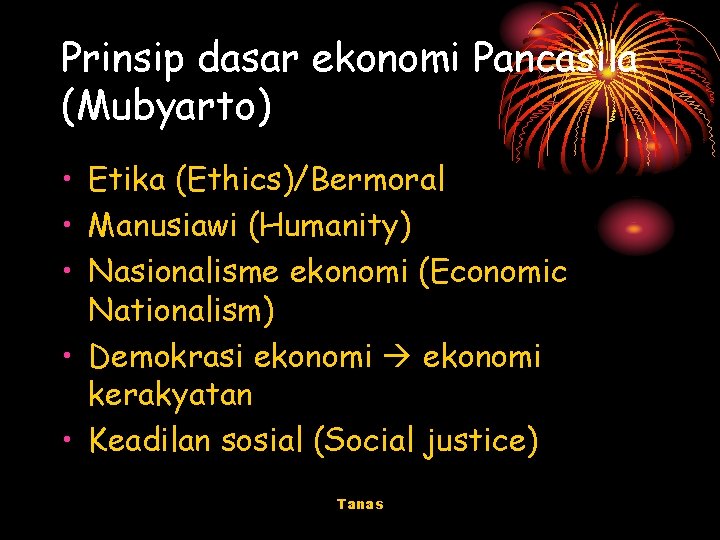 Prinsip dasar ekonomi Pancasila (Mubyarto) • Etika (Ethics)/Bermoral • Manusiawi (Humanity) • Nasionalisme ekonomi