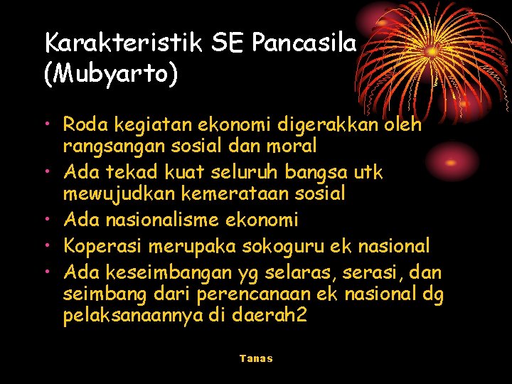 Karakteristik SE Pancasila (Mubyarto) • Roda kegiatan ekonomi digerakkan oleh rangsangan sosial dan moral