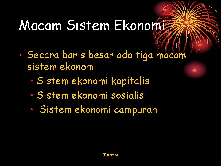 Macam Sistem Ekonomi • Secara baris besar ada tiga macam sistem ekonomi • Sistem