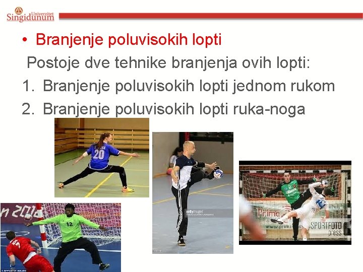  • Branjenje poluvisokih lopti Postoje dve tehnike branjenja ovih lopti: 1. Branjenje poluvisokih