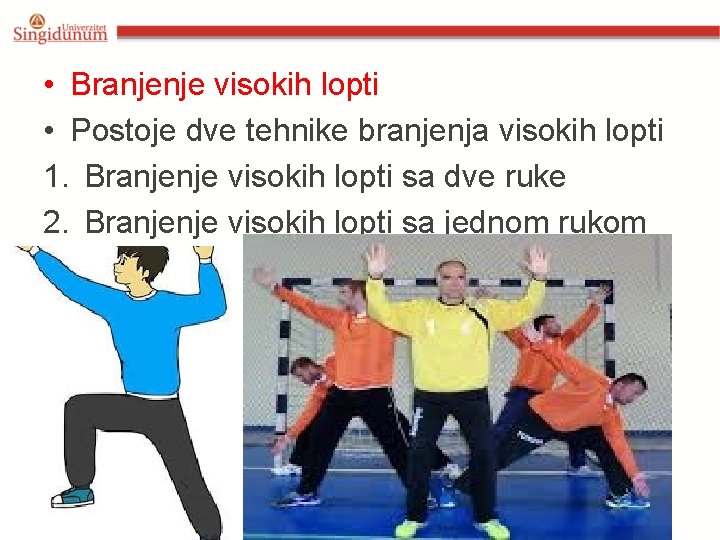  • Branjenje visokih lopti • Postoje dve tehnike branjenja visokih lopti 1. Branjenje