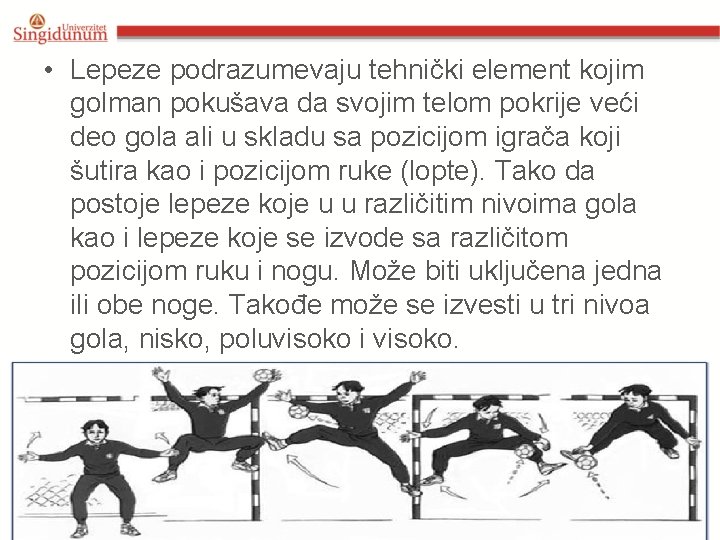  • Lepeze podrazumevaju tehnički element kojim golman pokušava da svojim telom pokrije veći