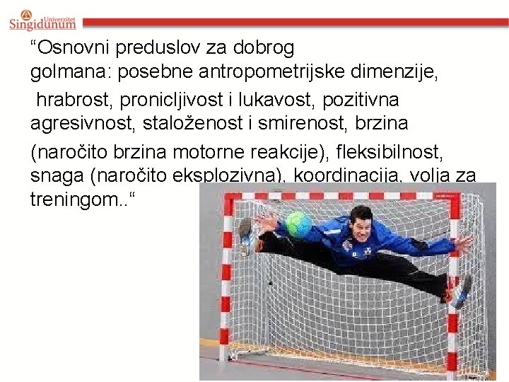 “Osnovni preduslov za dobrog golmana: posebne antropometrijske dimenzije, hrabrost, pronicljivost i lukavost, pozitivna agresivnost,