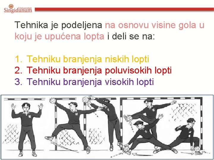 Tehnika je podeljena na osnovu visine gola u koju je upućena lopta i deli